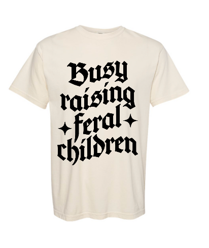Busy Raising Feral Kids | Comfort Color Tee- Ivory